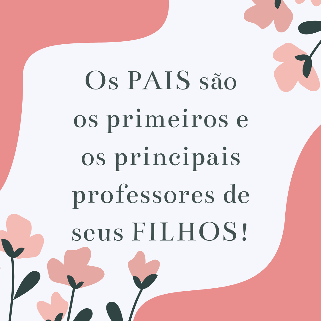 Os pais são os principais professores dos seus filhos