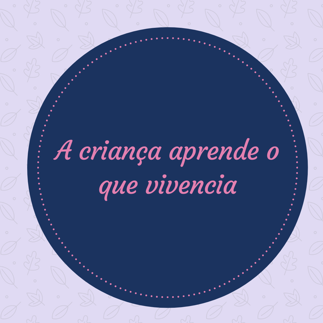A Criança aprende o que vivencia